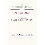 Anxious Bench, Antichrist & the Sermon Catholic Unity Nevin John WilliamsonPaperback – Sleviste.cz