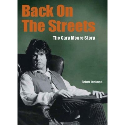 Back On The Streets: The Gary Moore Story Ireland BrianPaperback – Zbozi.Blesk.cz