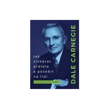 Jak získávat přátele a působit na lidi - Dale Carnegie