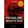 Kniha Psychologie masových vrahů Příběhy temné duše a˙nemocné společnosti