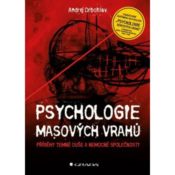 Psychologie masových vrahů Příběhy temné duše a˙nemocné společnosti