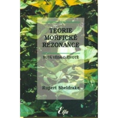 Teorie morfické rezonance (váz.) -- Nová věda o životě - Sheldrake Rupert – Sleviste.cz