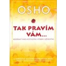 Tak pravím vám… Rozpravy nad mystickými výroky Ježíšovými - Osho