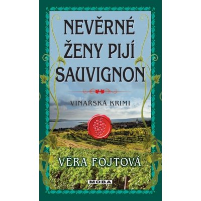 Nevěrné ženy pijí sauvignon - Věra Fojtová – Hledejceny.cz