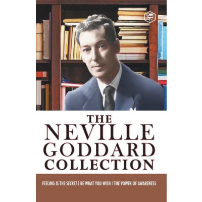 Neville Goddard Combo Be What You Wish + Feeling is the Secret + The Power of Awareness - Best Works of Neville Goddard – Zbozi.Blesk.cz