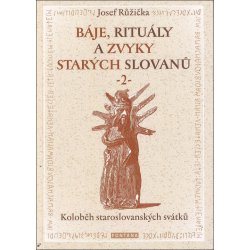 Báje, rituály a zvyky starých Slovanů 2.díl - Josef Růžička