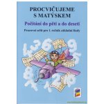 Procvičujeme s Matýskem - Počítání do pěti a do deseti 1.r. Aktualizované vydání 2018-2019 – Hledejceny.cz