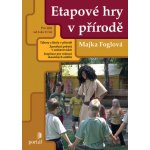 Etapové hry v přírodě -- Pro děti od 6 do 11 let Majka Foglová – Hledejceny.cz