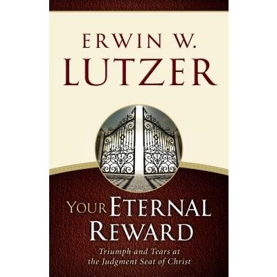 Your Eternal Reward: Triumph and Tears at the Judgment Seat of Christ Lutzer Erwin W.Paperback – Hledejceny.cz