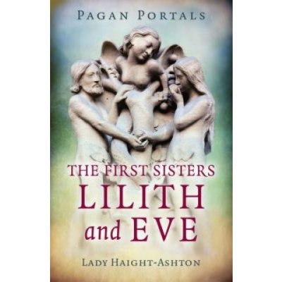 Pagan Portals - The First Sisters: Lilith and Eve