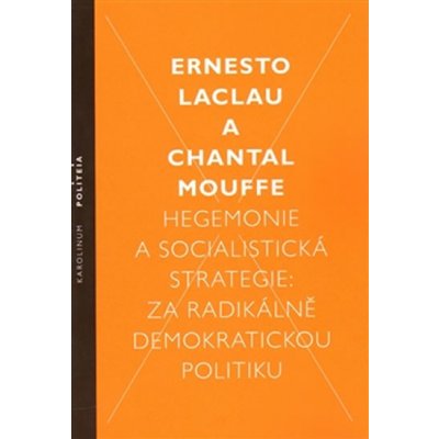 Hegemonie a socialistická strategie – Laclau Ernesto, Mouffe Chantal – Hledejceny.cz