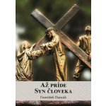 Až príde Syn človeka – Hledejceny.cz