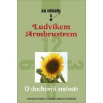 O duchovní zralosti. Z promluv vybrala a sestavila Marie Rút Křížková - Armbruster Ludvík, Křížková Marie Rút – Hledejceny.cz