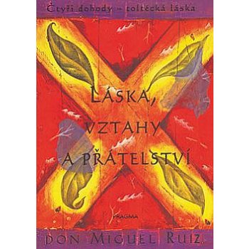 Láska, vztahy a přátelství - Čtyři dohody - toltécká láska (Ruiz Don Miguel)