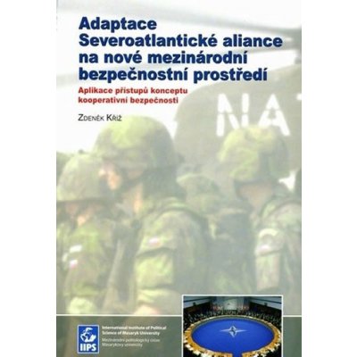 Adaptace Severoatlantické aliance na nové mezinárodní bezpečnostní prostředí - Zdeněk Kříž