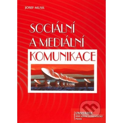 Sociální a mediální komunikace - Josef Musil – Hledejceny.cz