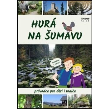 Hurá na Šumavu – Průvodce pro děti i rodiče - Petr Mazný