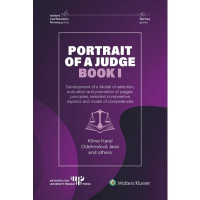 Portrait of a Judge. Book I; Development of a Model of selection, evaluation and promotion of judges: principles, selected comparative aspects and mod - Jana Odehnalová, Karel Klíma