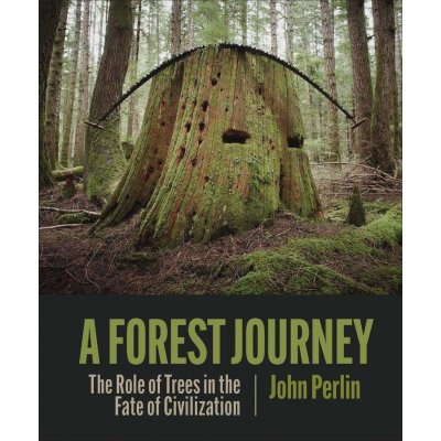 A Forest Journey: The Role of Trees in the Fate of Civilization Perlin JohnPevná vazba – Hledejceny.cz