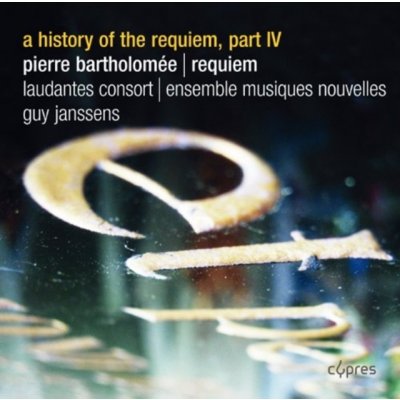Bartholomee, Pierre - A History of the Requiem, part IV CD – Zbozi.Blesk.cz