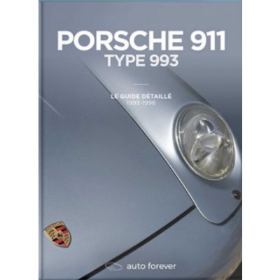 Porsche 911 type 993 – Le Guide détaillé – 1993-1998 – Zboží Mobilmania