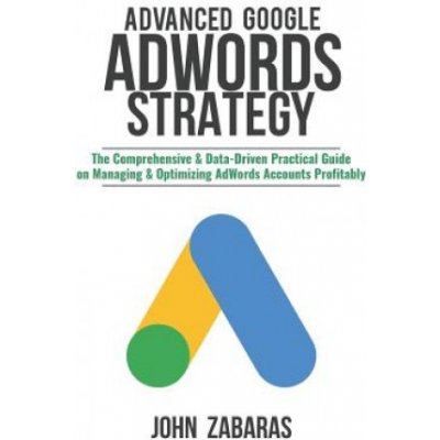 Advanced Google AdWords Strategy: The Comprehensive & Data-Driven Practical Guide on Managing & Optimizing AdWords Accounts Profitably – Hledejceny.cz