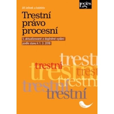 Trestní právo procesní, 5. aktualizované a doplněné vydání podle stavu k 1. 3. 2018 - Jiří Jelínek – Hledejceny.cz