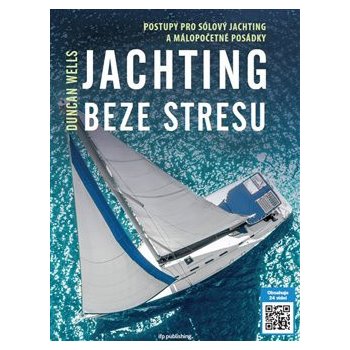 Jachting beze stresu - Postupy pro sólový jachting a málopočetné posádky - Duncan Wells