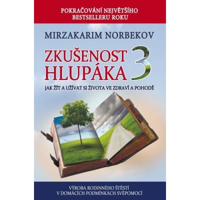 Zkušenost hlupáka 3 - Jak žít a užívat se života ve zdraví a pohodě – Zbozi.Blesk.cz