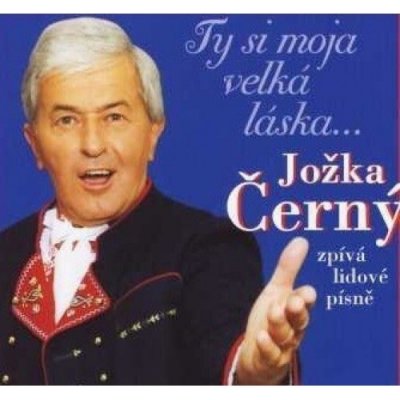 Černý Jožka - Ty jsi moja velká láska CD – Hledejceny.cz