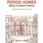 Period Homes - Styles & Original Features: An Easy Reference Guide Yorke TrevorPaperback – Hledejceny.cz