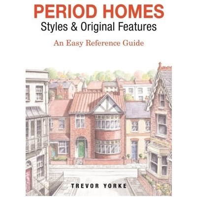 Period Homes - Styles & Original Features: An Easy Reference Guide Yorke TrevorPaperback – Hledejceny.cz