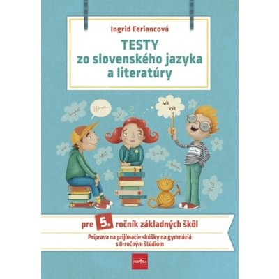 Testy zo slovenského jazyka a literatúry pre 5. ročník základných škôl, 2. vydanie – Hledejceny.cz