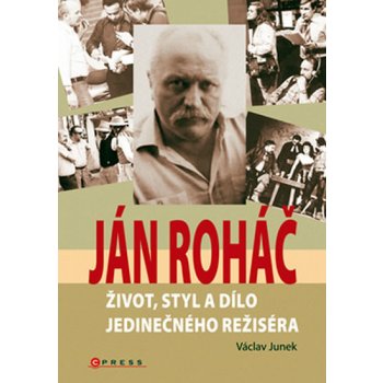 Ján Roháč -- Život, styl a dílo jedinečného režiséra - Václav Junek