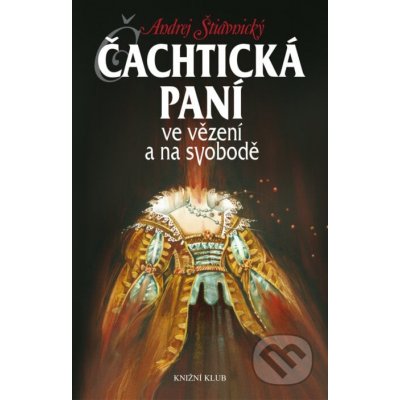 Čachtická paní ve vězení a na svobodě - Andrej Štiavnický – Hledejceny.cz