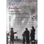Balony svobody. Letákové operace Svobodné Evropy 1951-1956 Prokop Tomek Svět křídel – Hledejceny.cz