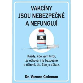 Vakcíny jsou nebezpečné a nefungují - Každý, kdo vám tvrdí, že očkování je bezpečné a účinné, lže. Zde je důkaz. - Vernon Coleman