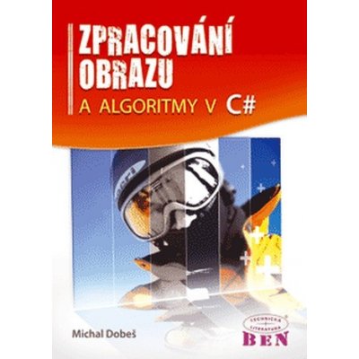 Zpracování obrazu a algoritmy v C# - automatické rozpoznávání, úprava snímků, příklady zdrojového kódu - Dobeš Michal – Hledejceny.cz