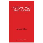 Fiction, Fact and Future: The Essence of Eu Democracy - Elles James – Hledejceny.cz