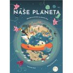 Naše planeta - Obrázkový průvodce po planetě Zemi - Cristina M. Banfiová – Zboží Dáma