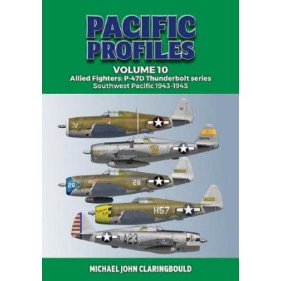 Pacific Profiles Volume 10: Allied Fighters: P-47d Thunderbolt Series Southwest Pacific 1943-1945