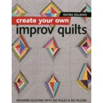 Create Your Own Improv Quilts: Modern Quilting with No Rules & No Rulers Gillman RaynaPaperback – Hledejceny.cz