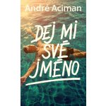 Dej mi své jméno - Aciman André – Hledejceny.cz