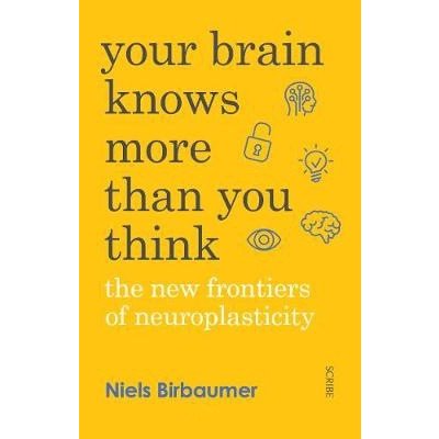 Your Brain Knows More Than You Think - the new frontiers of neuroplasticity Birbaumer NielsPaperback – Hledejceny.cz