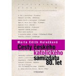 Cesty českého katolického samizdatu 80. let Marta Edith Holečková – Hledejceny.cz