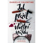 Jak přežít vlastní vraždu - Danielle Valentine – Hledejceny.cz