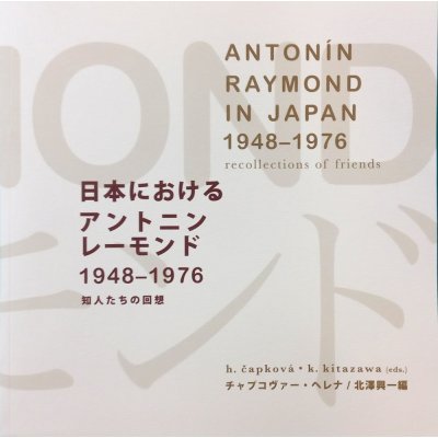 Antonín Raymond in Japan 1948-1976 recollections of friends - Helena Čapková