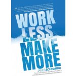 Work Less, Make More: The counter-intuitive approach to building a profitable business, and a life you actually love