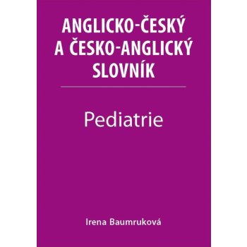 Pediatrie - Anglicko-český a česko-anglický slovník - Baumruková Irena