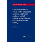 Ochrana osobních údajů podle obecného nařízení o ochraně osobních údajů nejen se zaměřením na pracovněprávní vztahy – Hledejceny.cz